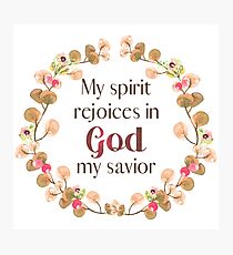 My Spirit Rejoices in God my Savior - Luke 1:47 Photographic Print