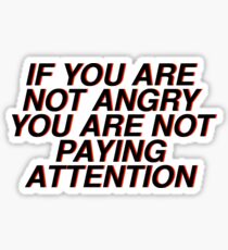 if you are not angry you are not paying attention Sticker