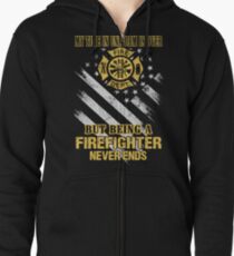 Firefighter - Being a firefighter never ends tee Zipped Hoodie