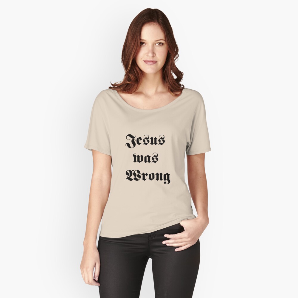 jesus was wrong t shirt