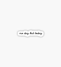 No Day But Today Sticker