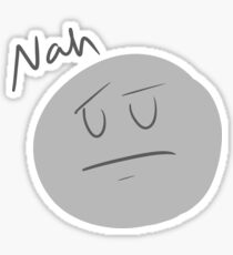 Nah Face, aka Nah Nope Get Me Out Sticker