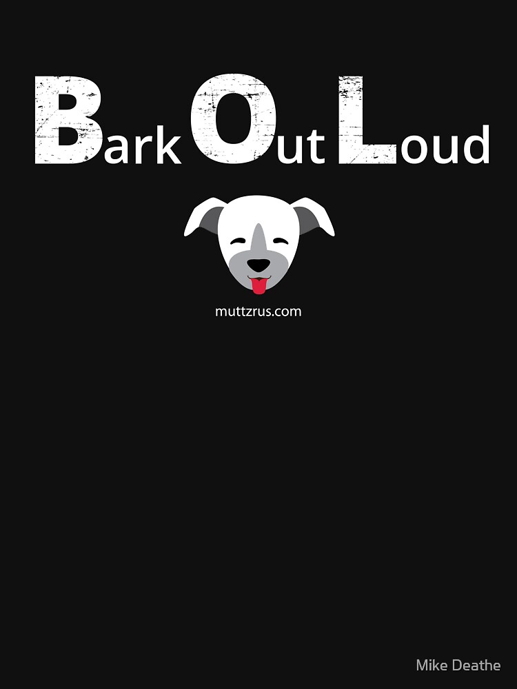 Bark Out Loud (White Text)(Dog Emoji) by MuttzRUs
