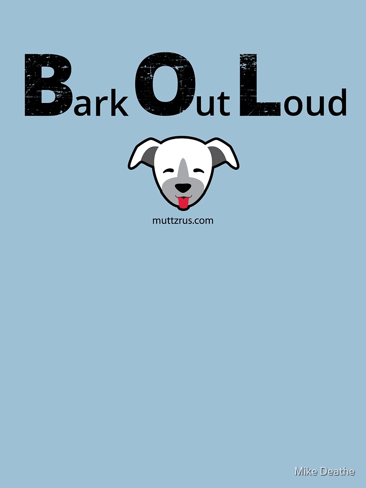 Bark Out Loud(Black Text)(Dog Emoji) by MuttzRUs