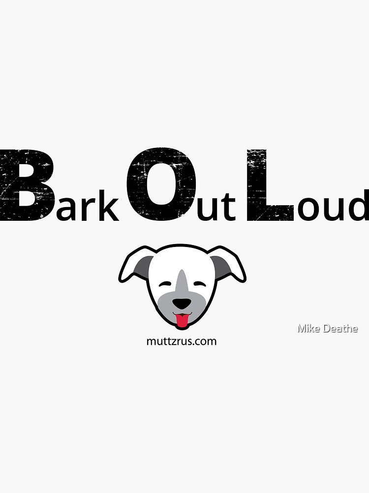 Bark Out Loud(Black Text)(Dog Emoji) by MuttzRUs