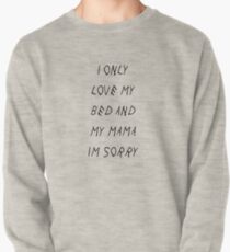 I Only Love My Bed And My Mama I'm Sorry - Drake Pullover