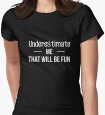 Underestimate Me That Will Be Fun Women's Fitted T-Shirt