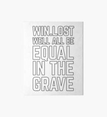 Win Lost Well All Be Equal In The Grave Art Board