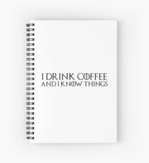 Game of Thrones - I drink and I know things, Tyrion, Coffee lovers, Tea, Drinking, Drunk, Wisdom, Wise Man Spiral Notebook