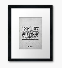 Dr Seuss Inspirational Quote, Don't cry because it's over... Framed Print