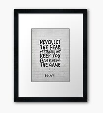 Never let the fear of striking out keep you from playing the game, Motivational Quote Framed Print