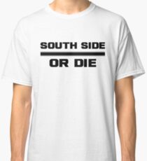 South Side or Die - Regular Classic T-Shirt
