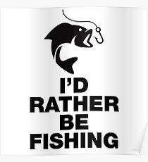 I'd Rather Be Fishing Funny Quote Saying Poster