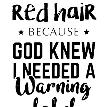 "I have red hair because god knew i needed a warning label ... - 360 x 360 jpeg 22kB
