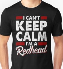 I Can't Keep Calm, I'm a Redhead Unisex T-Shirt