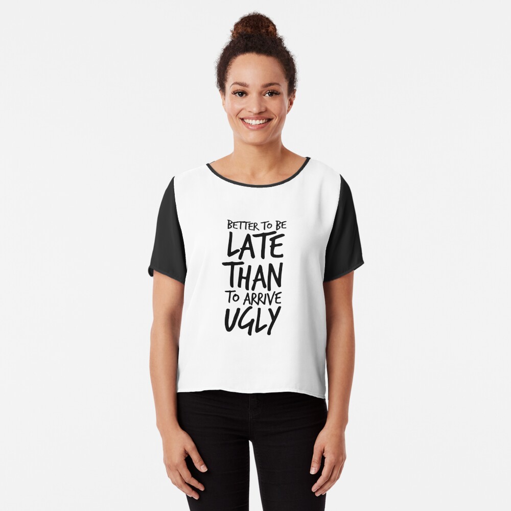 Besser spät zu sein als hässlich ankommen - Cool & Funny inspirierende Angebot - Geschenk für Frau, Freundin, Mama - Geschenk für sie Chiffon Top