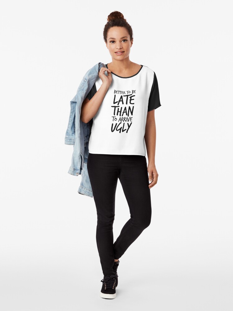 Alternative Ansicht von Besser spät zu sein als hässlich ankommen - Cool & Funny inspirierende Angebot - Geschenk für Frau, Freundin, Mama - Geschenk für sie Chiffon Top