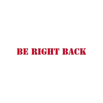 Be Right Back, BRB, Typography Artwork  Art Print for Sale by art-fox