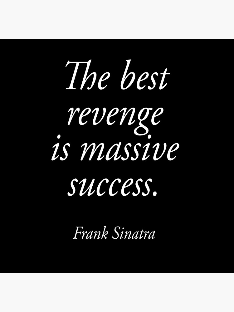 SINATRA, Frank Sinatra, The best revenge is massive success. ON BLACK. by TOMSREDBUBBLE
