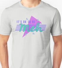 It's OK To Be Meh Unisex T-Shirt