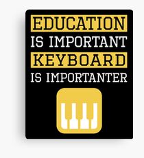 Education is Important Keyboard Is Importanter Musician Gift Canvas Print