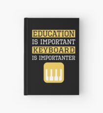 Education is Important Keyboard Is Importanter Musician Gift Hardcover Journal
