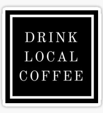 DRINK LOCAL COFFEE Sticker