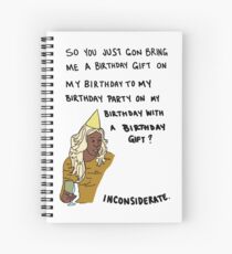 So you just gon bring me a birthday gift? Spiral Notebook