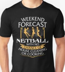 Weekend Forecast Netball With No Chance Of House Cleaning Or Cooking Unisex T-Shirt