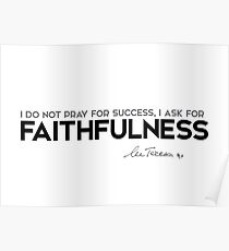 ask for faithfulness - mother teresa Poster