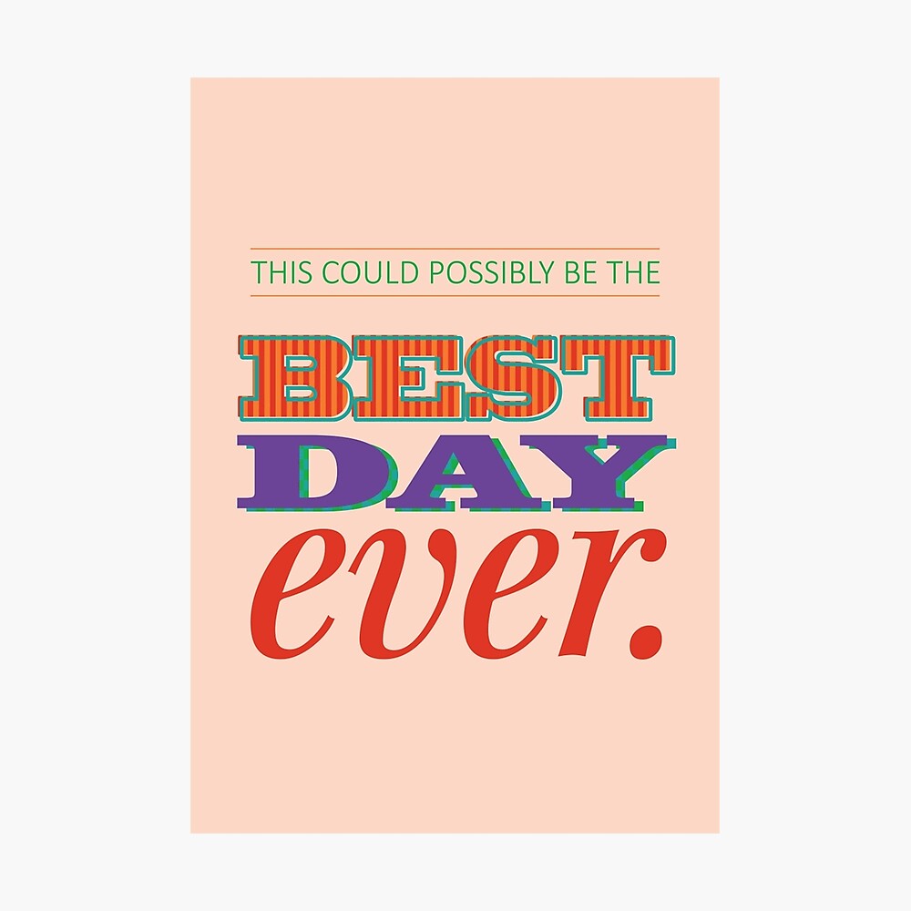 “Today is Gonna Be a Great Day” Photographic Print by certainasthesun