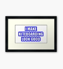I Make Kiteboarding Look Good Framed Print