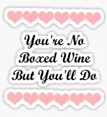 You're No Boxed Wine But You'll Do Funny Gift for Girlfriend Sticker