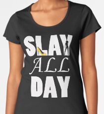 Slay All Day Women's Premium T-Shirt