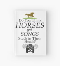 Do You Think Horses Get Songs Stuck In Their Heads? - Tina Belcher Hardcover Journal