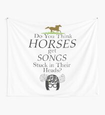 Do You Think Horses Get Songs Stuck In Their Heads? - Tina Belcher Wall Tapestry