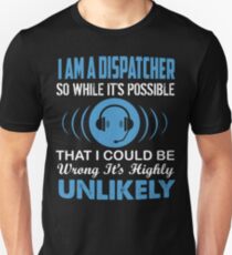 A Dispatcher Wrong Highly Unlikely Tshirt Unisex T-Shirt