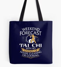 Weekend Forecast Tai Chi With No Chance Of House Cleaning Or Cooking Tote Bag
