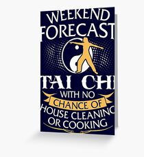 Weekend Forecast Tai Chi With No Chance Of House Cleaning Or Cooking Greeting Card