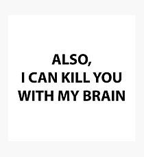 I can kill you with my brain Photographic Print