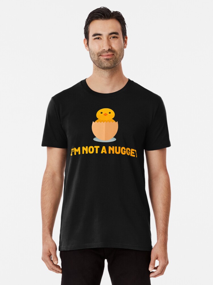 i m not a nugget t shirt
