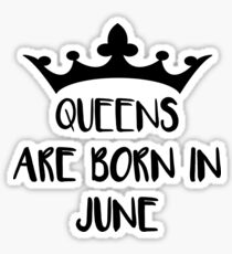 Queens are born in June Sticker