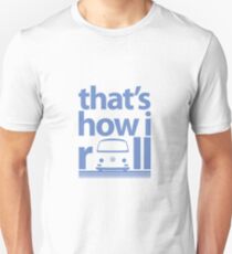 How I Roll Early Bay Blue Unisex T-Shirt