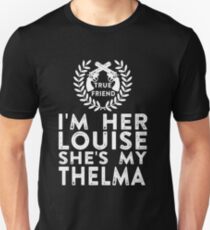 I'm Her Louise She's My Thelma - Thelma and Louise Unisex T-Shirt