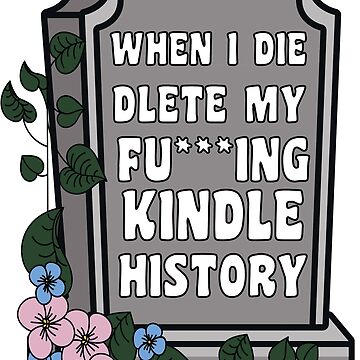 When I Die Delete My Kindle History Book Lover Sticker Bookish Vinyl Laptop  Decal Booktok Gift Journal Stickers Reading Present Smut Library Spicy