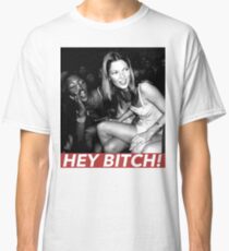 HEY BITCH! Classic T-Shirt