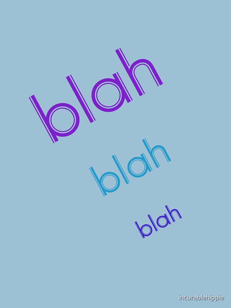 Blah Blah Blah by incurablehippie