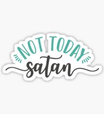 Not Today Satan Sticker