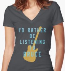 I'd Rather Be Listening to Bruce Women's Fitted V-Neck T-Shirt