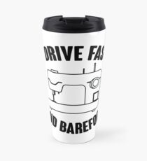 I Drive Fast And Barefoot Travel Mug